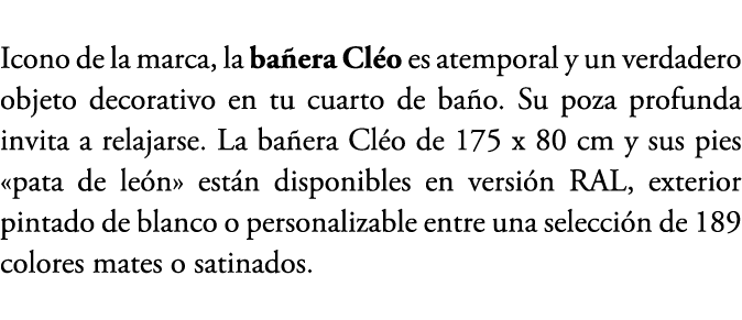 Icono de la marca, la ba era Cl o es atemporal y un verdadero objeto decorativo en tu cuarto de ba o. Su poza profund...