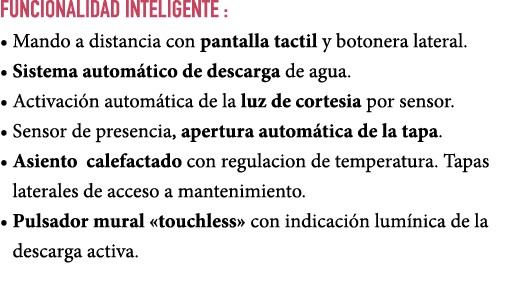 Funcionalidad INTELIGENTE : • Mando a distancia con pantalla tactil y botonera lateral. • Sistema autom tico de desca...