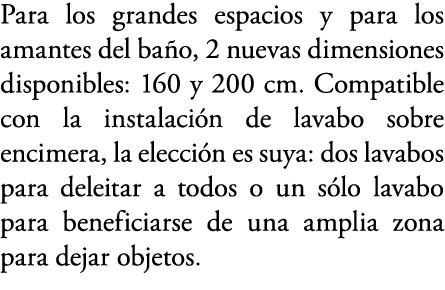 Para los grandes espacios y para los amantes del ba o, 2 nuevas dimensiones disponibles: 160 y 200 cm. Compatible con...