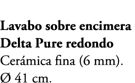 Lavabo sobre encimera Delta Pure redondo Cer mica fina (6 mm).  41 cm.