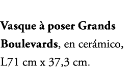 Vasque  poser Grands Boulevards, en cer mico, L71 cm x 37,3 cm.