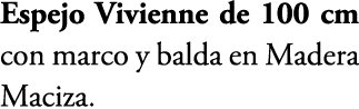 Espejo Vivienne de 100 cm con marco y balda en Madera Maciza. 