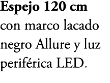 Espejo 120 cm con marco lacado negro Allure y luz perif rica LED.