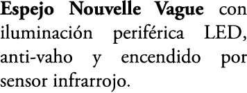Espejo Nouvelle Vague con iluminaci n perif rica LED, anti vaho y encendido por sensor infrarrojo.