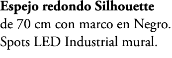Espejo redondo Silhouette de 70 cm con marco en Negro. Spots LED Industrial mural. 