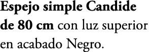 Espejo simple Candide de 80 cm con luz superior en acabado Negro. 