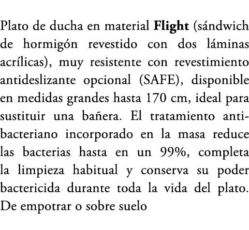 Plato de ducha en material Flight (s ndwich de hormig n revestido con dos l minas acr licas), muy resistente con reve...