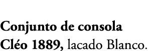 Conjunto de consola Cl o 1889, lacado Blanco.