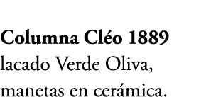 Columna Cl o 1889 lacado Verde Oliva, manetas en cer mica.