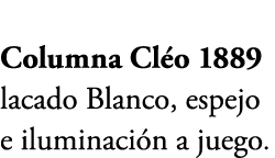 Columna Cl o 1889 lacado Blanco, espejo e iluminaci n a juego.