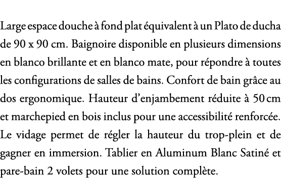 Large espace douche  fond plat  quivalent   un Plato de ducha de 90 x 90 cm. Baignoire disponible en plusieurs dimen...