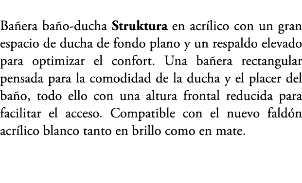 Ba era ba o ducha Struktura en acr lico con un gran espacio de ducha de fondo plano y un respaldo elevado para optimi...