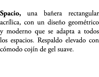 Spacio, una ba era rectangular acr lica, con un dise o geom trico y moderno que se adapta a todos los espacios. Respa...