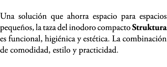 Una soluci n que ahorra espacio para espacios peque os, la taza del inodoro compacto Struktura es funcional, higi nic...