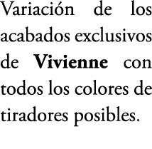 Variaci n de los acabados exclusivos de Vivienne con todos los colores de tiradores posibles.