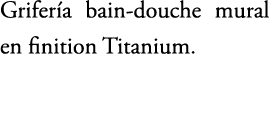 Grifer a bain douche mural en finition Titanium. 
