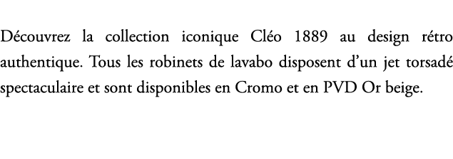 D couvrez la collection iconique Cl o 1889 au design r tro authentique. Tous les robinets de lavabo disposent d’un je...