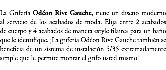 La Grifer a Od on Rive Gauche, tiene un dise o moderno al servicio de los acabados de moda. Elija entre 2 acabados de...
