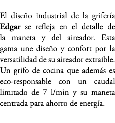 El dise o industrial de la grifer a Edgar se refleja en el detalle de la maneta y del aireador. Esta gama une dise o ...
