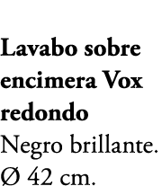 Lavabo sobre encimera Vox redondo Negro brillante.  42 cm.