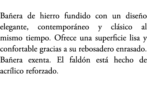 Ba era de hierro fundido con un dise o elegante, contempor neo y cl sico al mismo tiempo. Ofrece una superficie lisa ...