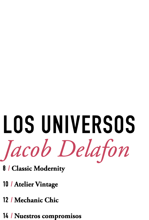 LOS UNIVERSOS Jacob Delafon 8 / Classic Modernity 10 / Atelier Vintage 12 / Mechanic Chic 14 / Nuestros compromisos