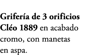 Grifer a de 3 orificios Cl o 1889 en acabado cromo, con manetas en aspa. 