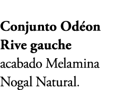 Conjunto Od on Rive gauche acabado Melamina Nogal Natural.