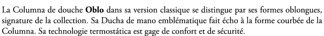 La Columna de douche Oblo dans sa version classique se distingue par ses formes oblongues, signature de la collection...